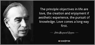 | idea channel | pbs digital studios ; John Maynard Keynes Quote The Principle Objectives In Life Are Love The Creation And