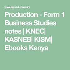 Production Form 1 Business Studies Notes Knec Kasneb Kism Ebooks Kenya Business Studies Study Notes Business