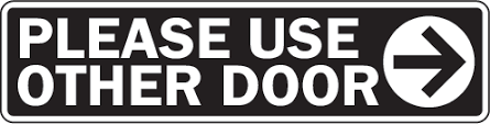 Please use other door is direct, but more conversational, and seems to communicate the desire for a good relationship with the reader, not just the please keep clear of the door is the standard sign used to warn people to stand back from a door so that it doesn't hit them when it opens, or so that. Please Use Other Door External Signs Of Life
