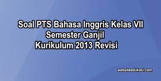 He always gets a good mark. Soal Pts Bahasa Inggris Kelas 7 Semester 1 K13 Tahun 2020 2021 Websiteedukasi Com