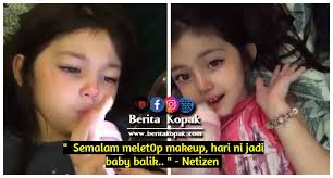 For ig review pls dm. Semalam Melet0p Makeup Hari Ni Jadi Baby Balik Netizen Berita Kopak Cc