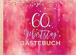 60 Geburtstag Gastebuch Gaste Geburtstagsbuch Zum Eintragen Geburtstagswunsche Fur Geburtstagsfeier Frauen Erinnerungsalbum 60 Jahre Liniert Party Dekoration Buch Modern Pink Rot Rosegold Logbucher Notizbucher Stylesyndikat Amazon De Bucher