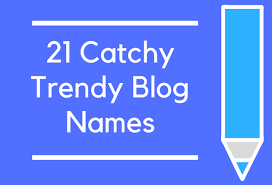 21 Catchy Trendy Blog Names Shop Name Ideas Business Names Blog Names Ideas