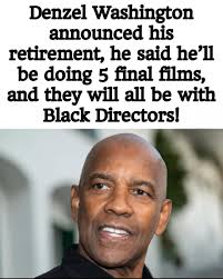 The Mark Of A Legend Denzel Washington announced his 5 final films, with  directors Spike Lee, Antoine Fuqua, Ryan Coogler, Kenny Leon.