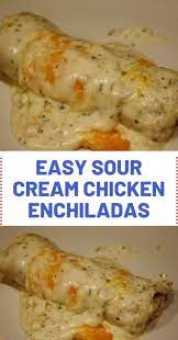 Easy Sour Cream Chicken Enchiladas Recipes Sour Cream Chicken Enchilada Recipe Chicken Recipes