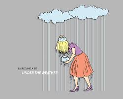 Under The Weather Weather Quotes Feeling Sick Quotes Old Time Sayings