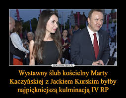 Ślub cywilny należał do bardzo skromnych. Wystawny Slub Koscielny Marty Kaczynskiej Z Jackiem Kurskim Bylby Najpiekniejsza Kulminacja Iv Rp Demotywatory Pl