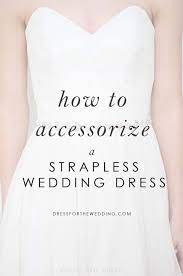 Ways To Accessorize A Strapless Wedding Dress Bridal Jewelry Ideas Strapless Dress Strapless Wedding Dress Jewelry Strapless Lace Wedding Dress