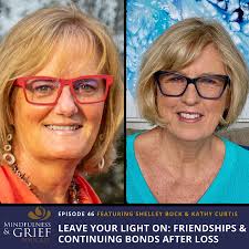 46 Leave Your Light On: Friendships & Continuing Bonds After Loss with  Shelley Buck and Kathy Curtis