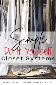 Answer a few questions, and for just $5, in a few days we'll provide two professional design variations, including a product parts list and options for where to buy. 4 Of The Best Diy Closet Systems For Your Perfect Closet Trubuild Construction