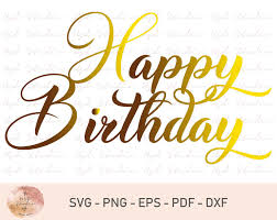 Happy Birthday Svg Cake Topper Svg Birthday Svg For Cricut And Silhouette Birthday Svg Files Instant Download Svg Eps Dxf Png Pdf Happy Birthday Art Happy Svg