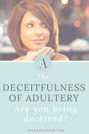 Check spelling or type a new query. The Deceitfulness Of Adultery Are You Being Deceived After My Affair