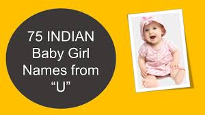 You can also browse through these 50 cute baby nicknames to find the special name that would just be for you and your loved ones. 75 Indian Baby Girl Names Starting With U Youtube