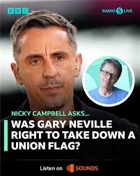 Gary Neville says he took down a union flag because it was put up for  “negative” reasons. The former England defender says he's as patriotic as  they come… but the nation's “being