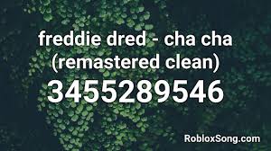 If you like it, don't forget to share it with your friends. Freddie Dred Cha Cha Remastered Clean Roblox Id Roblox Music Code Youtube