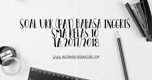 Pada awal pembelajaran bahasa inggris di sekolah yaitu pada kelas 7 semester 1, para siswa diajarkan mengenai materi greeting. Soal Ukk Pat Bahasa Inggris Sma Kelas 10 Ta 2017 2018 Jagoan Bahasa Inggris