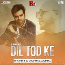 Dil Tod Ke B Praak Club Mix Dj Ravish Dj Chico Mp3 Song Remixgana Com