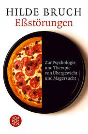 Essstorungen Zur Psychologie Und Therapie Von Ubergewicht Und Magersucht Amazon De Bruch Hilde Bucher