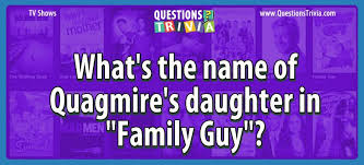 Want to take your daughter on a special trip? Question What S The Name Of Quagmire S Daughter In Family Guy