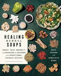 Healing Herbal Soups Boost Your Immunity And Weather The Seasons With Traditional Chinese Recipes A Cookbook Cheung Rose Wong Genevieve 9781982176112 Amazon Com Books