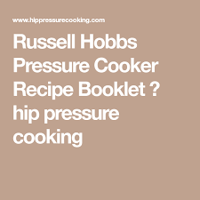 Russell Hobbs Pressure Cooker Recipe Booklet Hip Pressure Cooking Pressure Cooker Recipes Hip Pressure Cooking Recipes