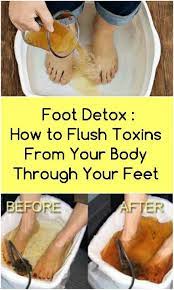 Few effective methods to get rid of toxins. Foot Detox How To Flush Toxins From Your Body Through Your Feet Foot Detox Can Be An Effective And Easy Way To He Foot Detox Detox Flush Body Detoxification