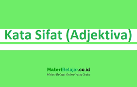 Sedangkan man'ut adalah kata benda yang mendahului na'at (kata sifat). Pengertian Kata Sifat Adjektiva Fungsi Ciri Jenis Jenis Dan Contoh