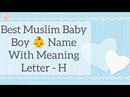 Looking for unique and popular baby boy names starting with the letter h? H Muslim Baby Boy Names Start With H With Meaning Modern Names For Baby Boys Youtube