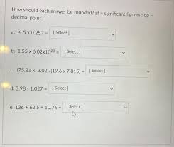 To convert any fraction to decimal form , we just. Solved How Should Each Answer Be Rounded Sf Significan Chegg Com