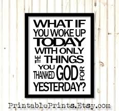 What If You Woke Up Today With Only The Things You Thanked God Etsy Cool Words Quotes To Live By Words
