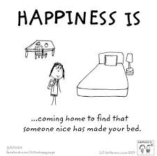 Happiness Is Coming Home To Find That Someone Nice Has Made Your Bed Happy Thoughts Quirky Quotes Happy Love