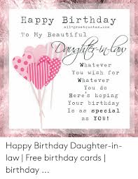 Don't forget to celebrate their birthday this year! Narru Birthday All Greatquotescom To My Beautiful Dyghfer In Cap Whatever Y Ou Wish For Whatever Y Ou Do Here S Hoping Your Birthday Is As Special As You Happy Birthday Daughter In Law Free