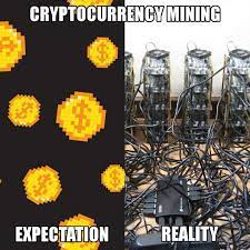 Bitcoin Cryptocurrency Mining Expectation Vs Reality Bitcoin Cryptocurrency Mining Meme Memes Expectation Reality Bitcoin