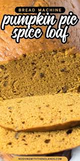 Bread Machine Pumpkin Pie Spice Loaf Perfect Every Time In 2020 Yummy Food Dessert Pumpkin Recipes Pumpkin Bread