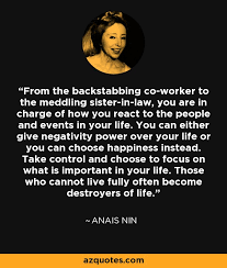 Anais Nin Quote From The Backstabbing Co Worker To The Meddling Sister In Law You Are
