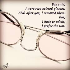 Are You One Of Those Rare People That Try And See The Good In Everyone But Occasionally Run Across A Really Rotten Apple R Rose Colored Glasses Glasses Color