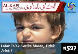 Persoalannya sekarang, adakah lafaz cerai sebegini dianggap sah? Pejabat Mufti Wilayah Persekutuan Al Kafi 597 Lafaz Talak Ketika Marah Tidak Jatuh