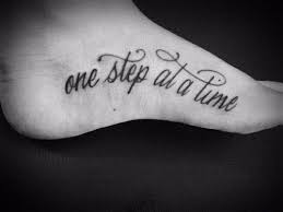 One Step At A Time Good Tattoo Quotes Foot Tattoos Foot Tattoo