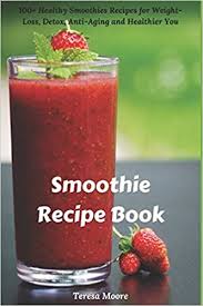 Noom.com has been visited by 100k+ users in the past month Amazon Com Smoothie Recipe Book 100 Healthy Smoothies Recipes For Weight Loss Detox Anti Aging And Healthier You Quick And Easy Natural Food 9781980814627 Moore Teresa Books