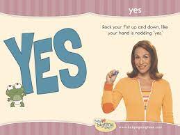 Once baby starts to understand your words, teach yes as a way for baby to signal acquiescence. Learn How To Sign Yes In Asl Signingtime Dictionary