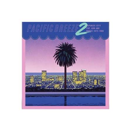 Pacific Breeze 2: Japanese City Pop, AOR & Boogie 1972-1986
