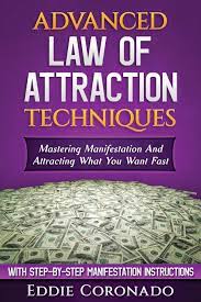Original concepts for understanding the law of attraction that aren't available anywhere else (you'll relate to it in a way you never. Advanced Law Of Attraction Techniques Mastering Manifestation And Attracting What You Want Fast Coronado Eddie 9781517503277 Amazon Com Books