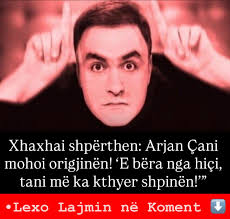 Xhaxhai shpërthen: Arjan Çani mohoi origjinën! 'E bëra nga hiçi, tani më ka  kthyer shpinën!'”