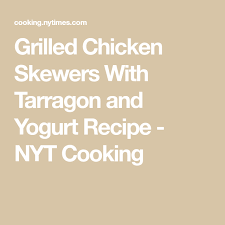 Grilled Chicken Skewers With Tarragon And Yogurt Recipe Recipe Chicken Skewers Grilled Chicken Skewers Yogurt Recipes