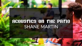 FRIDAY NIGHT ACOUSTICS ON THE PATIO WITH SHANE MARTIN