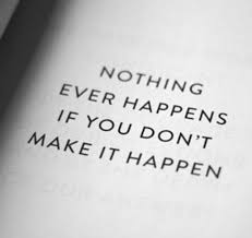Start now / motivational business phrase note. Nothing Ever Happens If You Don T Make It Happen Make It Happen Quotes Life Hack Quotes Magic Words
