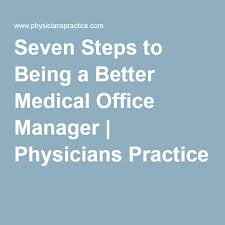 Seven Steps To Being A Better Medical Office Manager Medical Practice Management Medical Office Medical Practice Marketing