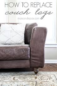 Maybe you would like to learn more about one of these? How To Replace Couch Legs Maison De Pax Couch Legs Old Sofa Furniture