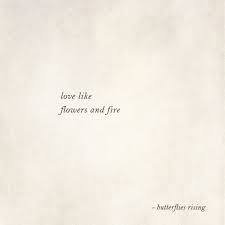 Love Like Flowers And Fire Butterflies Rising Fire Quotes Lips Quotes Insta Bio Quotes