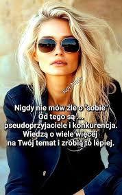 Когжцуе Nela Nigdy nie mów źleo "sobie" Od tego są pseudoprzyjaciele i  konkurencja. Wiedzą o wiele więcej na Twój temat i zrobią to lepiej.